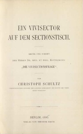 Ein Vivisector auf dem Sectionstisch : Kritik der Schrift des Herrn Dr. med. et phil. Kotelmann: "Die Vivisectionsfrage"