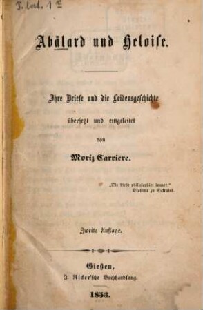 Abälardus und Heloise : Ihre Briefe u. die Leidensgeschichte übersetzt u. eingeleitet von Mor. Carriere.