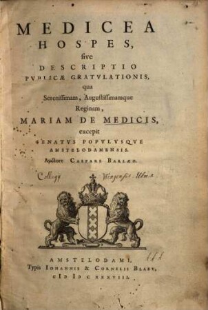 Medicea hospes, sive descriptio publicae gratulationis qua ... Mariam de Medicis excepit senatus populusque Amstelodamensis