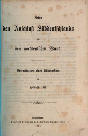 Ueber den Anschluß Süddeutschlands an den Norddeutschen Bund, [1]. Betrachtungen eines Süddeutschen im Spätherbste 1866
