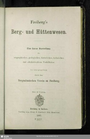 Freiberg's Berg- und Hüttenwesen : eine kurze Darstellung der orographischen, geologischen, historischen, technischen und administrativen Verhältnisse