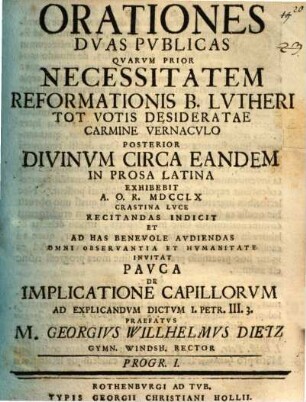 Orationes duas publicas ... indicit ... pauca de implicatione capillorum ad explicandum dictum 1 Petr. III, 3. praefatus M. Georgius Wilhelmus Dietz, Programma I.
