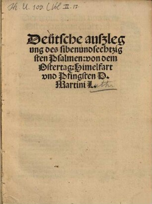 Deütsche außlegung des sibenundsechtzigsten Psalmen: von dem Ostertag: Himelfart vnd Pfingsten D. Martini L.