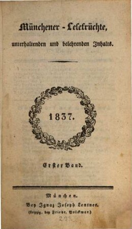 Münchener Lesefrüchte : eine Zeitschrift für Literatur, Kunst und gesellschaftliches Leben. 1837, 1/2