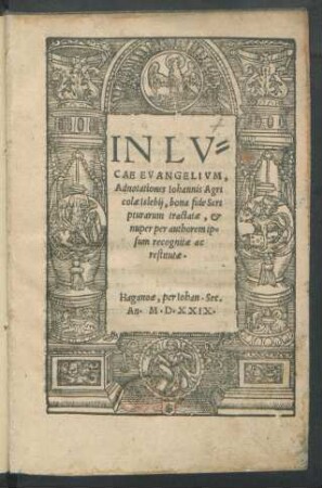 IN LV=||CAE EVANGELIVM,|| Adnotationes Iohannis Agri||colae Islebij, bona fide Scri||pturarum tractatae, et || nuper per authorem ip=||sum recognitae ac || restitutae.||