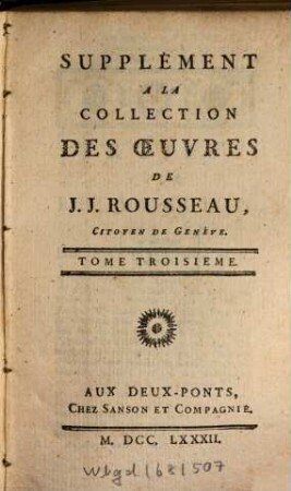 Collection Complette Des Oeuvres De J. J. Rousseau, Citoyen de Genève, 27. Supplément ; 3