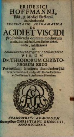 Friderici Hoffmanni Exercitatio acroamatica de acidi et viscidi pro stabiliendis omnium morborum causis, et +& alcali fluidi, pro iisdem debellandis insufficientia