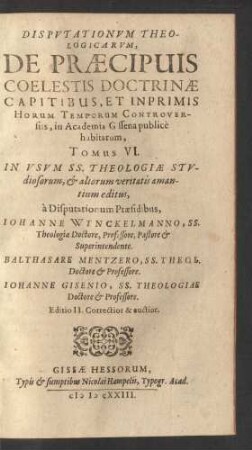 6: Disputationum Theologicarum, De Praecipuis Quibusdam Horum Temporum Controversiis, in Academia Giessena publice habitarum, Tomus ...