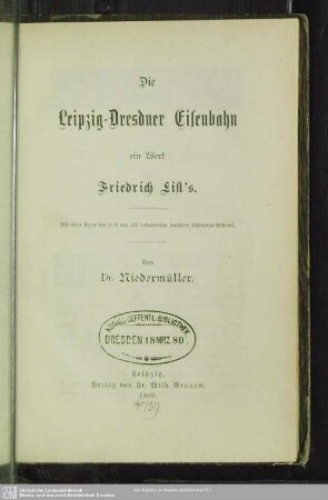 Die Leipzig-Dresdner Eisenbahn ein Werk Friedrich List's : mit einer Karte des 1833 von List entworfenen deutschen Eisenbahn-Systems