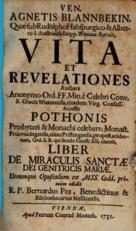 Ven. Agnetis Blannbekin Vita et revelationes : Accessit Pothonis Liber de miraculis Sanctae Dei Genitricis Mariae