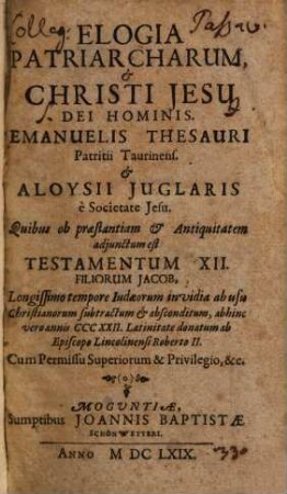 Elogia Patriarcharum, & Christi Jesu Dei Hominis. Emanuelis Thesauri Patritii Taurinens. & Aloysii Juglaris è Societate Jesu