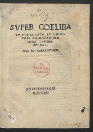 SVPER COELIBA||TV MONACHATV ET VIDVI-||TATE AXIOMATA PER||PENSA VVITTEM-||BERGAE.|| AND.BO.CAROLOSTADII.||