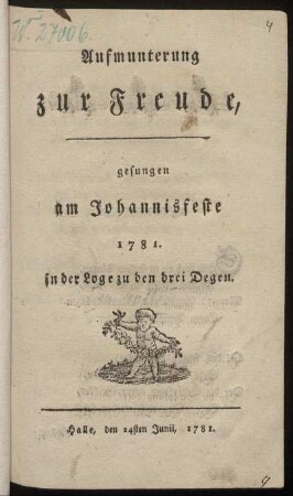Aufmunterung zur Freude : gesungen am Johannisfeste 1781. in der Loge zu den drei Degen
