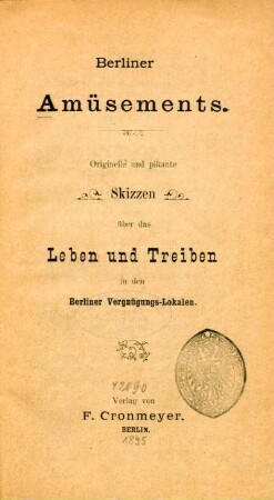 Berliner Amüsements : originelle und pikante Skizzen über das Leben und Treiben in den Berliner Vergnügungs-Lokalen