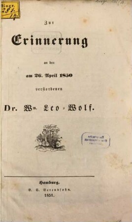 Zur Erinnerung an den am 26 Apr. 1850 erstorbenen W. Leo-Wolf : Wolf, W.-Leo