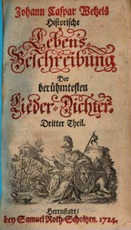 Johann Caspar Wetzels Hymnopœographia, oder Historische Lebens-Beschreibung der berühmtesten Lieder-Dichter, Dritter Theil