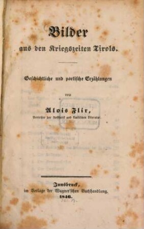 Bilder aus den Kriegszeiten Tirols : Geschichtliche und poetische Erzählungen von Alois Flir