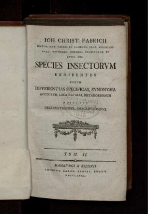 T. 2: Ioh. Christ. Fabricii Species insectorum : exhibentes eorum differentias specificas, synonyma auctorum, loca naturalia, metamorphosin; adjectis observationibus, descriptionibus
