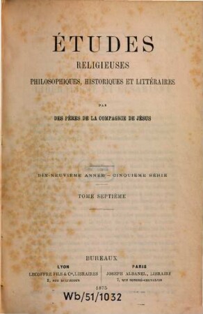 Etudes religieuses, philosophiques, historiques et littéraires. 7, 7 = A. 19. 1875