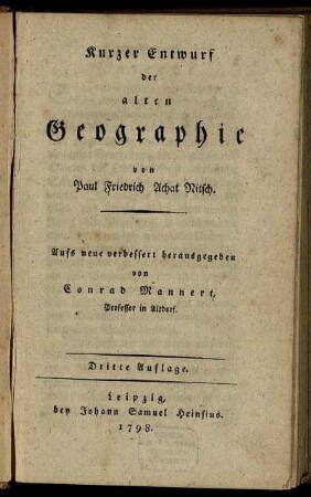 Kurzer Entwurf der alten Geographie /von Paul Friedrich Achat Nitsch. Aufs neue verbessert herausgegeben von Conrad Mannert, Professor in Altdorf