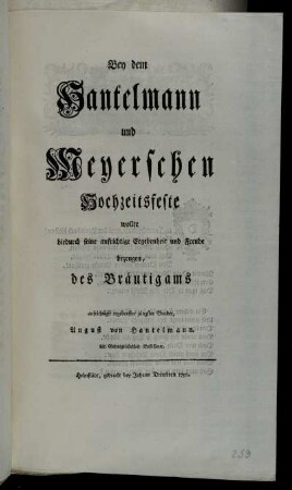 Bey dem Hantelmann und Meyerschen Hochzeitsfeste wollte hiedurch seine aufrichtige Ergebenheit und Freude bezeugen, des Bräutigams aufrichtigst ergebenster jüngster Bruder August von Hantelmann. der Gottesgelahrtheit Beflissener