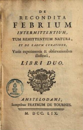 De recondita febrium intermittentium, tum remittentium natura et de earum curatione : variis experimentis & observationibus ill. ; libri 2