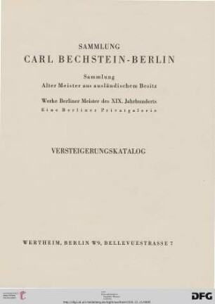 Sammlung Carl Bechstein, Berlin : Sammlung alter Meister aus ausländischem Besitz, Werke Berliner Meister des XIX. Jahrhunderts, eine Berliner Privatgalerie ; Versteigerungskatalog