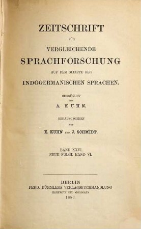 Zeitschrift für vergleichende Sprachforschung auf dem Gebiete der indogermanischen Sprachen. 26 = N.F., Bd. 6. 1883