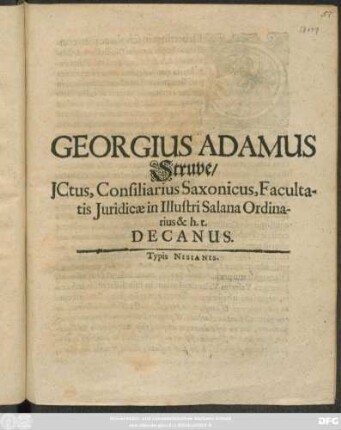 Georgius Adamus Struve/ JCtus, Consiliarius Saxonicus, Facultatis Iuridicae in Illustri Salana Ordinarius & h. t. Decanus