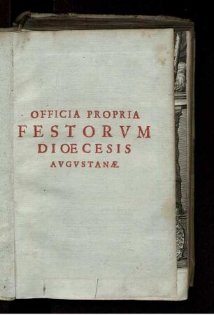 Officia Propria Festorum Dioecesis Augustanae : Iuxta Considerationes et Iudicium Sacrae Rituum Congregationis Recognita