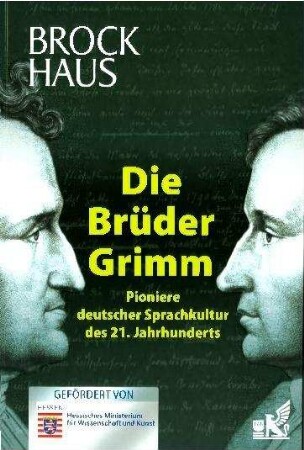 Die Brüder Grimm. Pioniere deutscher Sprachkultur des 21. Jahrhunderts