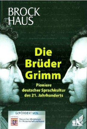 Die Brüder Grimm. Pioniere deutscher Sprachkultur des 21. Jahrhunderts