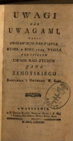 Uwagi nad uwagami, czyli obserwacye nad xiązką pod tytułem Uwagi nad zyciem Jana Zamoyskiego Kanclerza i Hetmana W. Kor.
