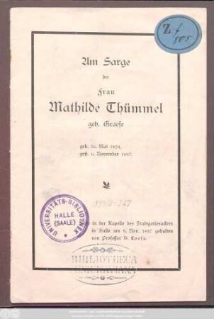 Am Sarge der Frau Mathilde Thümmel geb. Graefe, geb. 26. Mai 1824, gest. 6. Nov. 1897. : Rede in der Kapelle des Stadtgottesackers in Halle am 9. Nov. 1897
