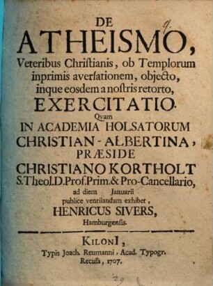 De atheismo, veteribus Christianis, ob templorum inprimis aversationem, obiecto ... exercitatio
