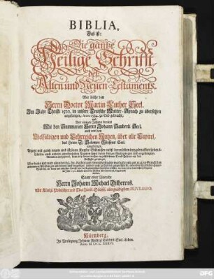 Biblia, Das ist: Die gantze Heilige Schrifft, deß Alten und Neuen Testaments. Wie solche von Herrn Doctor Martin Luther Seel. im Jahr 1522. in unsere Teutsche Mutter-Sprach zu übersetzen angefangen, Anno 1534. zu End gebracht, und Vor einigen Jahren bereits Mit den Summarien Herrn Johann Sauberti Seel. auch mit dem Vielfältigen und Lehrreichen Nutzen, über alle Capitel, des Herrn D. Salomon Glassens Seel. ausgefertiget, Anjetzt mit gantz neuen und schönen Kupfer-Bildnissen nebst derenselben beygedruckten Lebens-Läufen ... ausgezieret ... Uber dieses sind nicht allein des seel. Hn. Lutheri und seienes Geschlechts warhafte und aus uralten Gemählden genommene Abbildungen und Lebens-Lauf beygefüget, sondern auch ... neben den Christlichen Haupt-Symbolis, ein kurzer Bericht von der Augspurgischen Confession ... beygedruckt worden. Samt einer Vorrede Herrn Johann Michael Dilherrns.