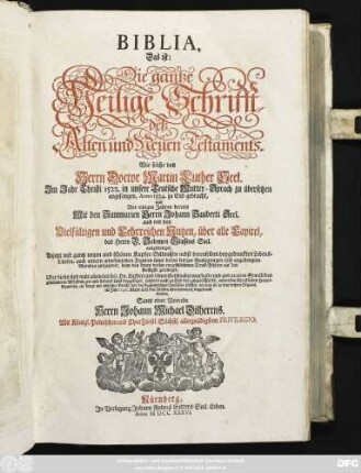 Biblia, Das ist: Die gantze Heilige Schrifft, deß Alten und Neuen Testaments. Wie solche von Herrn Doctor Martin Luther Seel. im Jahr 1522. in unsere Teutsche Mutter-Sprach zu übersetzen angefangen, Anno 1534. zu End gebracht, und Vor einigen Jahren bereits Mit den Summarien Herrn Johann Sauberti Seel. auch mit dem Vielfältigen und Lehrreichen Nutzen, über alle Capitel, des Herrn D. Salomon Glassens Seel. ausgefertiget, Anjetzt mit gantz neuen und schönen Kupfer-Bildnissen nebst derenselben beygedruckten Lebens-Läufen ... ausgezieret ... Uber dieses sind nicht allein des seel. Hn. Lutheri und seienes Geschlechts warhafte und aus uralten Gemählden genommene Abbildungen und Lebens-Lauf beygefüget, sondern auch ... neben den Christlichen Haupt-Symbolis, ein kurzer Bericht von der Augspurgischen Confession ... beygedruckt worden. Samt einer Vorrede Herrn Johann Michael Dilherrns.