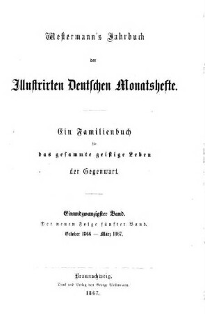 Westermanns illustrierte deutsche Monatshefte : ein Familienbuch für das gesamte geistige Leben der Gegenwart. 21, 21 = N.F., Bd. 5. 1866/67