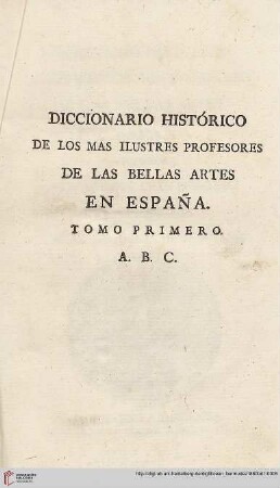 Band 1: Diccionario historico de los mas ilustres profesores de las bellas artes en Expana: A. B. C.