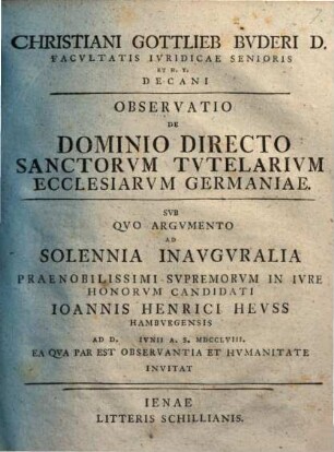 Christiani Gottlieb Buderi ... observatio de dominio directo sanctorum tutelarium ecclesiarum Germaniae : sub quo argumento ad solennia inauguralia ... Ioannis Henrici Heuss ... invitat