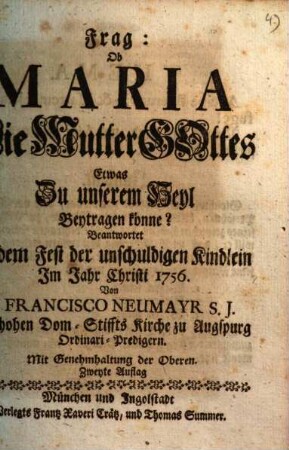 Frag: Ob Maria Die Mutter Gottes Etwas Zu unserem Heyl Beytragen könne?