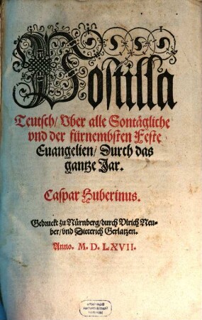 Postilla Teutsch, [1]. Vber alle Sontägliche vnd der fürnembsten Feste Euangelien, Durch das gantze Jar