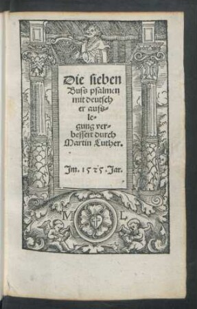 Die sieben || Buss psalmen || mit deutsch||er auss=||le=||gung ver=||bessert durch || Martin Luther.||