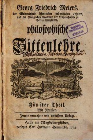 Georg Friedrich Meiers, öffentlichen ordentlichen Lehrers der Weltweisheit, und der Königlichen Academie der Wissenschaften in Berlin Mitgliedes, philosophische Sittenlehre, 5