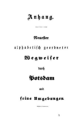 Anhang. Neuester alphabetisch geordneter Wegweiser durch Potsdam und seine Umgebungen