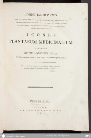 Centuria III.: Josephi Jacobi Plenck ... Icones Plantarum Medicinalium : secundum systema Linnæi digestarum, cum enumeratione virium et usus medici, chirurgici atque diætetici