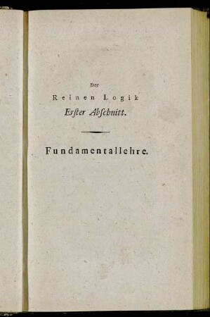 Der Reinen Logik Erster Abschnitt. Fundamentallehre.