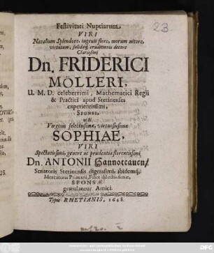 Festivitati Nuptiarum Viri Natalium ... Dn. Friderici Mölleri, U. M. D. celeberrimi, Mathematici Regii & Practici apud Stetinenses experientissimi, Sponsi, ut & Virginis ... Sophiae, Viri... Dn. Antonii Hannoteauen/ Senatoris Stetinensis ... Filiae dilectissimae, Sponsae gratulantur Amici