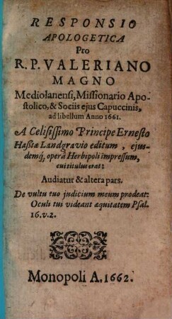 Responsio Apologetica Pro R.P. Valeriano Magno Mediolanensi, Missionario Apostolico, & Sociis eius Capuccinis, ad libellum Anno 1661. A Celisissimo Principe Ernesto Haßiae Landgravio editum, eiusdemq[ue] opera Herbipoli impressum, cui titulus erat: Audiatur & altera pars