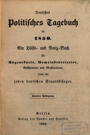 Deutsches politisches Tagebuch : ein Hülfs- u. Notiz-Buch für Abgeordnete, Gemeindevertreter, Geschworene u. Wahlmänner, sowie für jeden deutschen Staatsbürger, 2. 1850